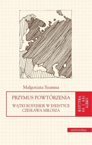 Przymus powtórzenia. Wątki ros.w eseis. C.Miłosza