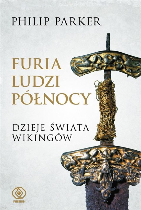 Furia ludzi Północy. Dzieje świata wikingów Furia ludzi Północy. Dzieje świata wikingów
