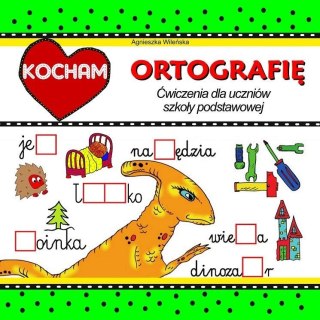 Kocham ortografię. Ćwiczenia dla uczniów SP