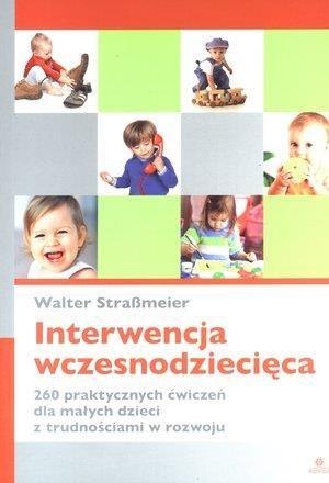 Interwencja wczesnodziecięca. 260 praktycznych...