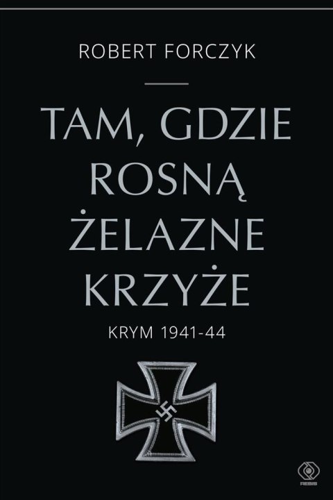 Tam, gdzie rosną Żelazne Krzyże. Krym 1941-1944