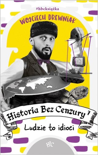 Historia bez cenzury 7 Ludzie to idioci