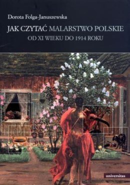 Jak czytać malarstwo polskie. Od XI wieku do 1914