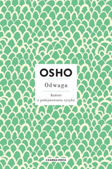 Odwaga. Radość z podejmowania ryzyka OSHO Odwaga. Radość z podejmowania ryzyka OSHO