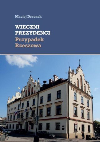 Wieczni prezydenci. Przypadek Rzeszowa