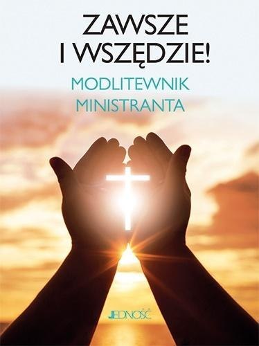 Zawsze i wszędzie. Modlitewnik ministranta Zawsze i wszędzie. Modlitewnik ministranta