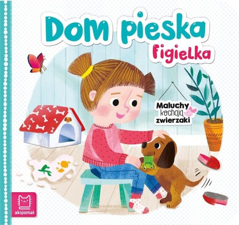 Maluchy kochają zwierzaki. Dom pieska Figielka Maluchy kochają zwierzaki. Dom pieska Figielka