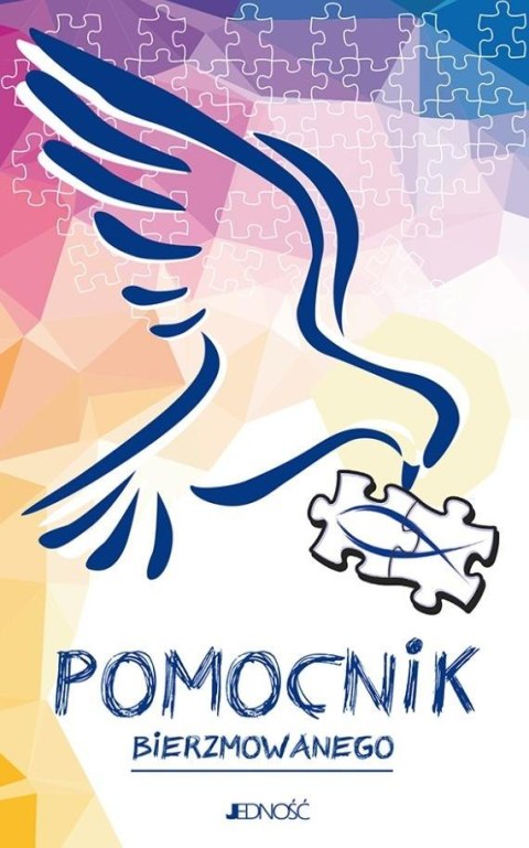 Pomocnik bierzmowanego. Ułożyć życie z Bogiem Pomocnik bierzmowanego. Ułożyć życie z Bogiem
