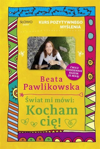 Kurs pozytywnego myślenia. Świat mi mówi: Kocham