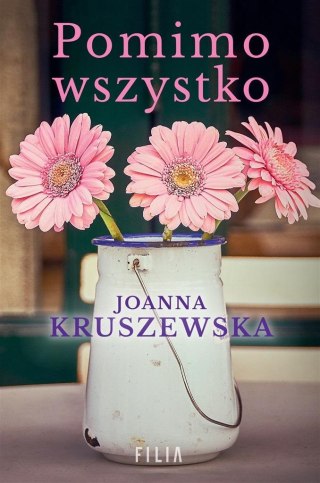 Pomimo wszystko JOANNA KRUSZEWSKA