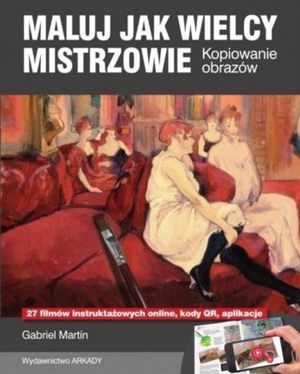 Maluj jak Wielcy Mistrzowie. Kopiowanie obrazów