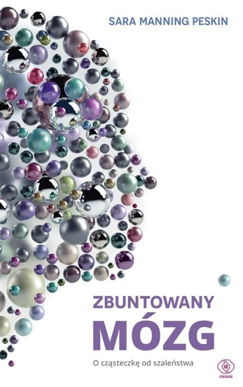 Zbuntowany mózg. O cząsteczkę od szaleństwa Zbuntowany mózg. O cząsteczkę od szaleństwa