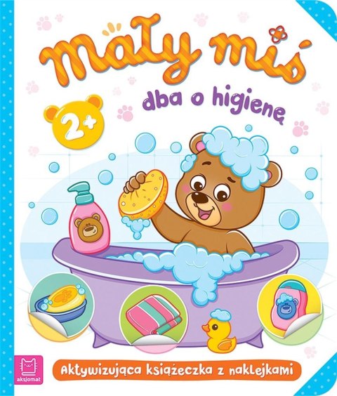 Mały miś dba o higienę. Aktywizująca książeczka Mały miś dba o higienę. Aktywizująca książeczka