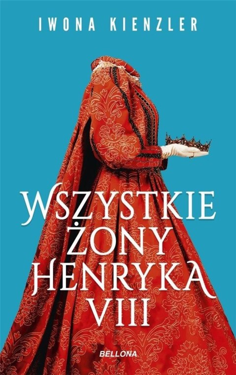 Wszystkie żony Henryka VIII Iwona Kienzler