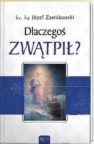 Dlaczegoś zwątpił?