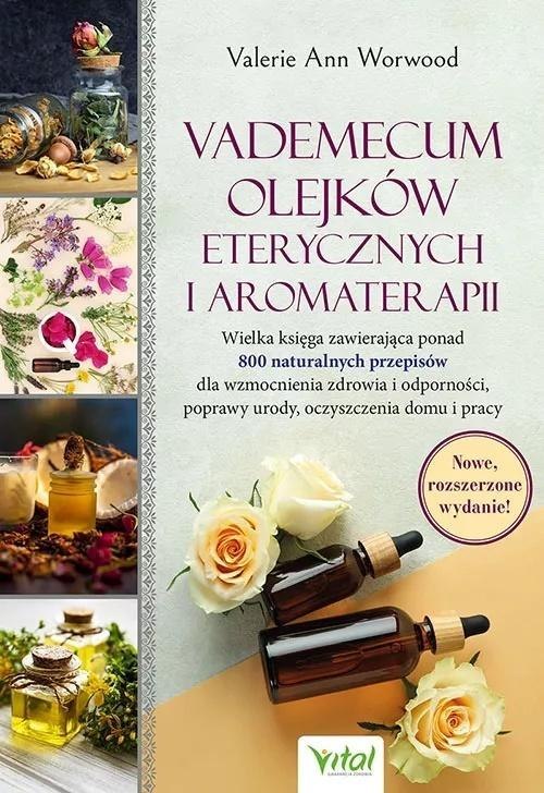 Vademecum olejków eterycznych i aromaterapii Vademecum olejków eterycznych i aromaterapii