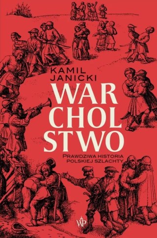 Warcholstwo. Prawdziwa historia polskiej szlachty Kamil Janicki