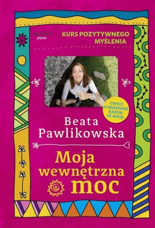 Kurs pozytywnego myślenia. Moja wewnętrzna moc