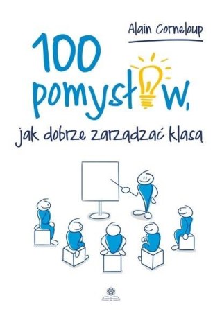 100 pomysłów, jak dobrze zarządzić klasą