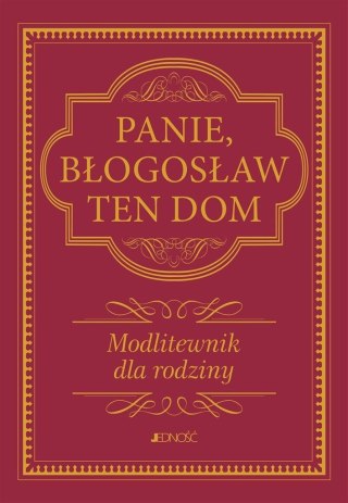 Panie, błogosław ten dom. Modlitewnik dla rodziny