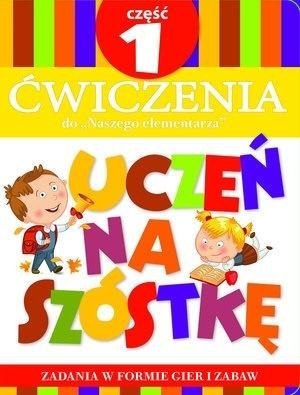 Uczeń na szóstkę. Ćw do Naszego elementarza cz.1