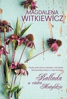 Ballada o ciotce Matyldzie MAGDALENA WITKIEWICZ