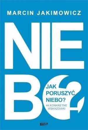 Jak poruszyć niebo? 44 konkretne wskazówki