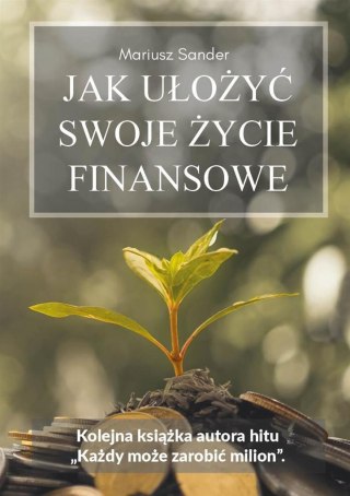 Jak ułożyć swoje życie finansowe