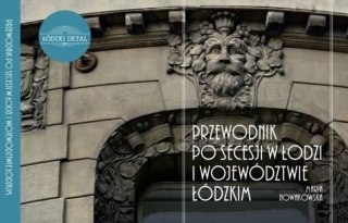 Przewodnik po secesji w Łodzi i woj. łódzkim