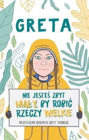 Greta. Nie jesteś zbyt mały, by robić rzeczy..