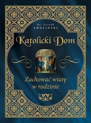 Katolicki dom. Zachować wiarę w rodzinie