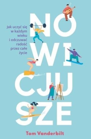 Nowicjusze. Jak uczyć się w każdym wieku...