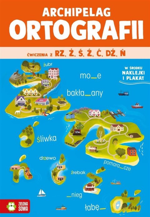 Archipelag ortografii. Ćwiczenia z rz,ż, ś, ź, ć, Archipelag ortografii. Ćwiczenia z rz,ż, ś, ź, ć,
