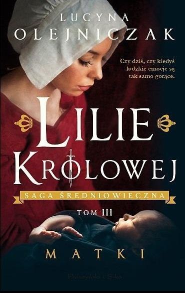 Lilie królowej T.3 Matki LUCYNA OLEJNICZAK