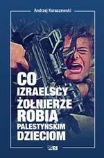 Co izraelscy żołnierze robią palestyńskim dzieciom