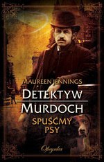 Detektyw Murdoch Tom 4. Spuśćmy psy