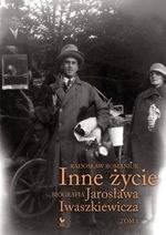 Inne życie Tom 1. Biografia Jarosława Iwaszkiewicza
