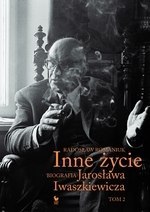 Inne życie Tom 2. Biografia Jarosława Iwaszkiewicza