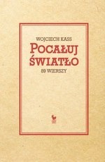 Pocałuj światło. 89 wierszy