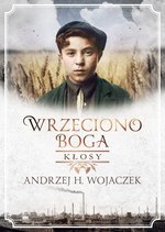 Wrzeciono Boga Tom 1. Kłosy (dodruk 2022)