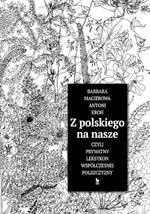 Z polskiego na nasze, czyli prywatny leksykon współczesnej polszczyzny