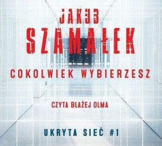 Cokolwiek wybierzesz T.1 Ukryta sieć audiobook