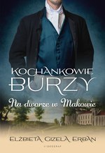 Kochankowie Burzy Tom 2. Na dworze w Makowie Elżbieta Gizela Erban