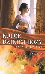 Saga rodzinna Tom 3. Kolce dzikiej róży