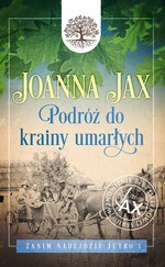 Zanim nadejdzie jutro Tom 1 Podróż do krainy umarłych wyd. 2023Joanna Jax