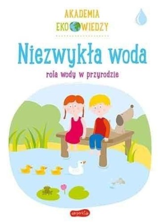 Akademia Eko wiedzy. Niezwykła woda