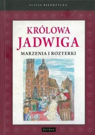 Królowa Jadwiga. Marzenia i rozterki