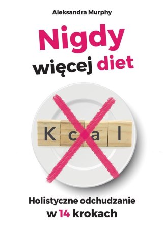 Nigdy więcej diet. Holistyczne odchudzanie w 14..