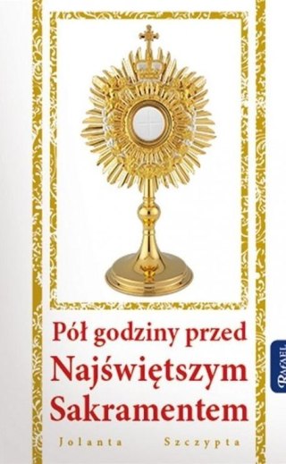 Pół godziny przed Najświętszym Sakramentem