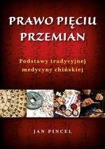 Prawo pięciu przemian. Podstawy tradycyjnej medycyny chińskiej (dodruk 2023)